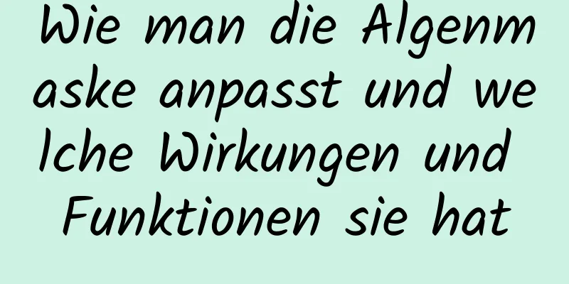 Wie man die Algenmaske anpasst und welche Wirkungen und Funktionen sie hat