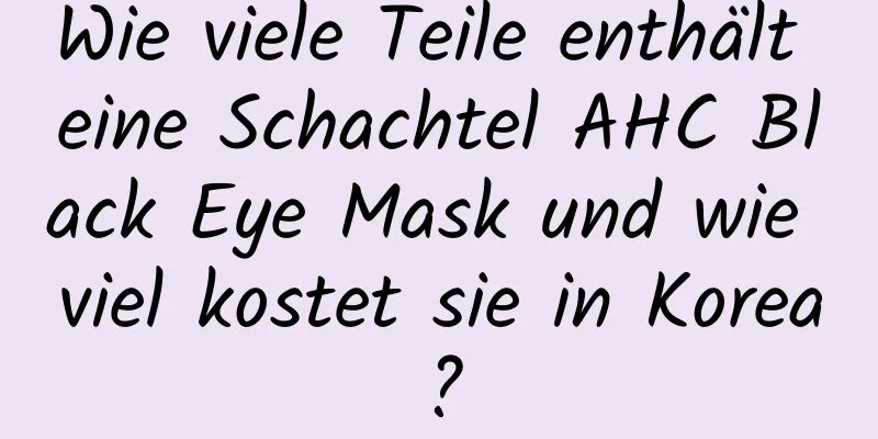 Wie viele Teile enthält eine Schachtel AHC Black Eye Mask und wie viel kostet sie in Korea?