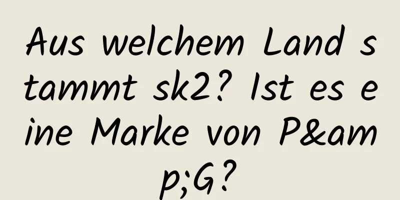 Aus welchem ​​Land stammt sk2? Ist es eine Marke von P&G?