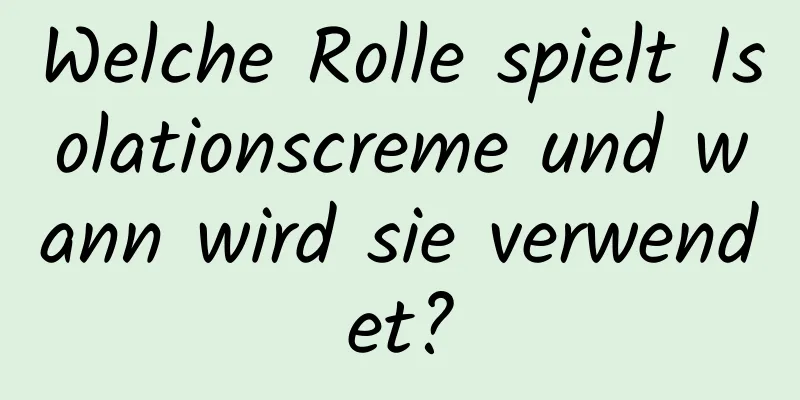 Welche Rolle spielt Isolationscreme und wann wird sie verwendet?
