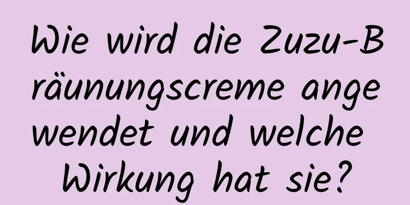 Wie wird die Zuzu-Bräunungscreme angewendet und welche Wirkung hat sie?