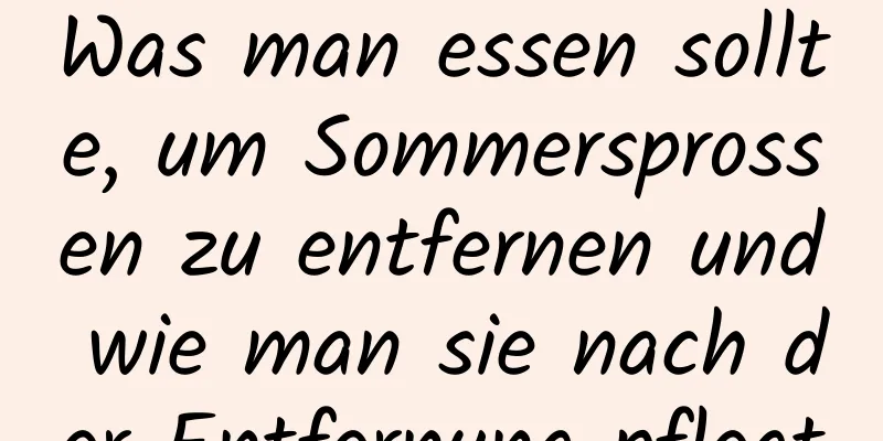 Was man essen sollte, um Sommersprossen zu entfernen und wie man sie nach der Entfernung pflegt
