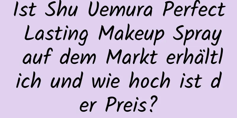 Ist Shu Uemura Perfect Lasting Makeup Spray auf dem Markt erhältlich und wie hoch ist der Preis?