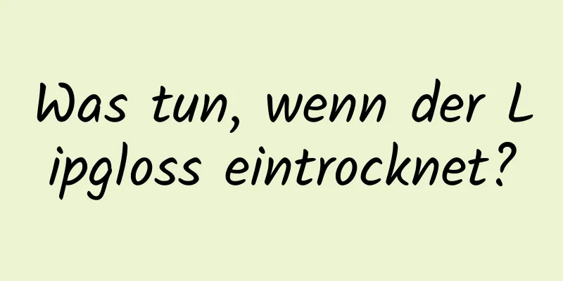 Was tun, wenn der Lipgloss eintrocknet?