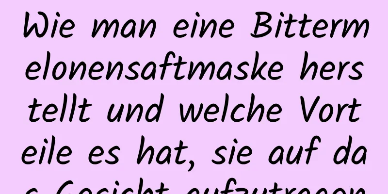 Wie man eine Bittermelonensaftmaske herstellt und welche Vorteile es hat, sie auf das Gesicht aufzutragen