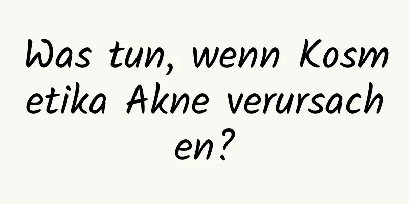 Was tun, wenn Kosmetika Akne verursachen?