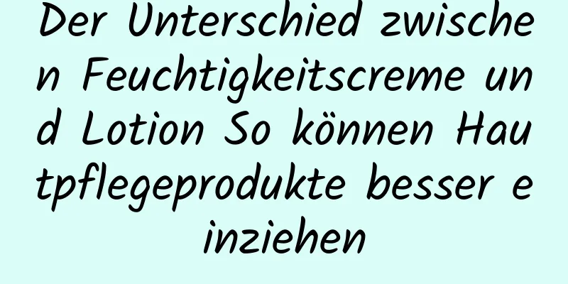 Der Unterschied zwischen Feuchtigkeitscreme und Lotion So können Hautpflegeprodukte besser einziehen