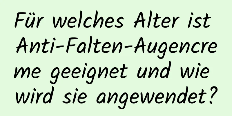 Für welches Alter ist Anti-Falten-Augencreme geeignet und wie wird sie angewendet?