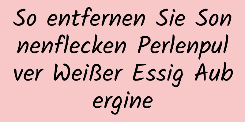 So entfernen Sie Sonnenflecken Perlenpulver Weißer Essig Aubergine