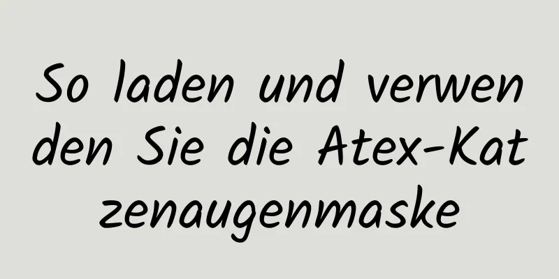 So laden und verwenden Sie die Atex-Katzenaugenmaske