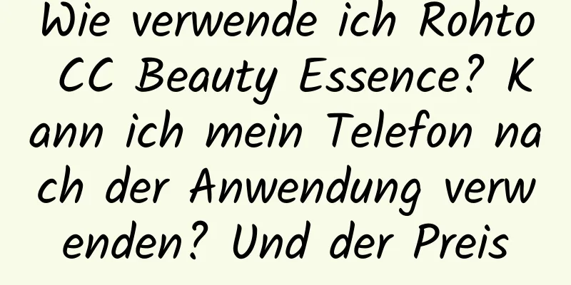 Wie verwende ich Rohto CC Beauty Essence? Kann ich mein Telefon nach der Anwendung verwenden? Und der Preis