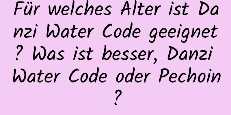 Für welches Alter ist Danzi Water Code geeignet? Was ist besser, Danzi Water Code oder Pechoin?