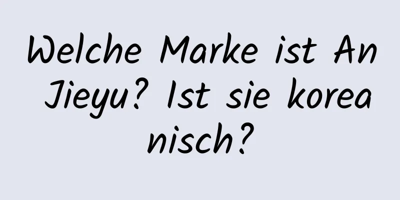 Welche Marke ist An Jieyu? Ist sie koreanisch?