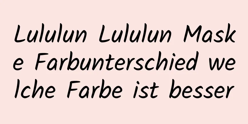 Lululun Lululun Maske Farbunterschied welche Farbe ist besser
