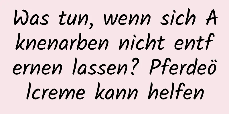 Was tun, wenn sich Aknenarben nicht entfernen lassen? Pferdeölcreme kann helfen