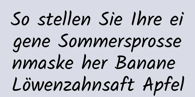 So stellen Sie Ihre eigene Sommersprossenmaske her Banane Löwenzahnsaft Apfel