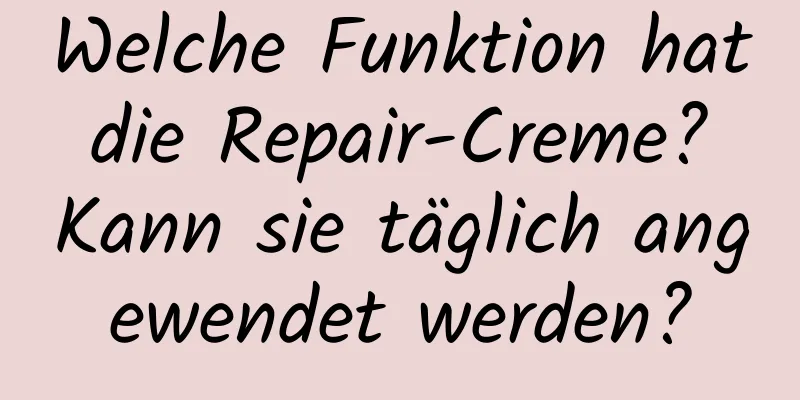 Welche Funktion hat die Repair-Creme? Kann sie täglich angewendet werden?