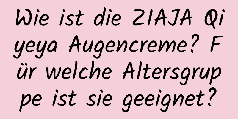 Wie ist die ZIAJA Qiyeya Augencreme? Für welche Altersgruppe ist sie geeignet?