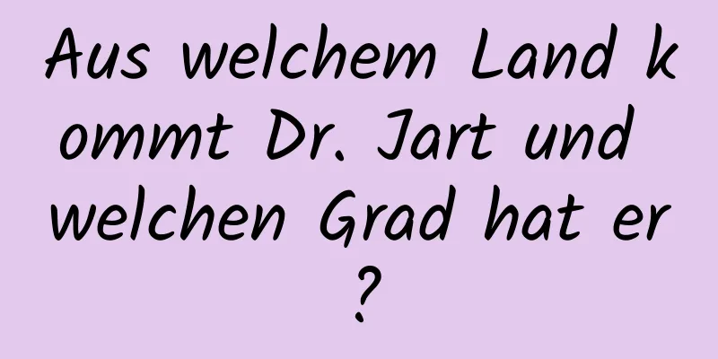 Aus welchem ​​Land kommt Dr. Jart und welchen Grad hat er?
