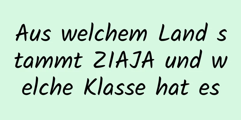 Aus welchem ​​Land stammt ZIAJA und welche Klasse hat es