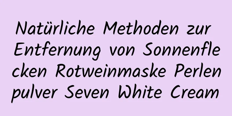 Natürliche Methoden zur Entfernung von Sonnenflecken Rotweinmaske Perlenpulver Seven White Cream