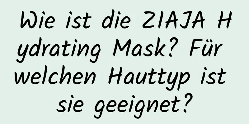 Wie ist die ZIAJA Hydrating Mask? Für welchen Hauttyp ist sie geeignet?