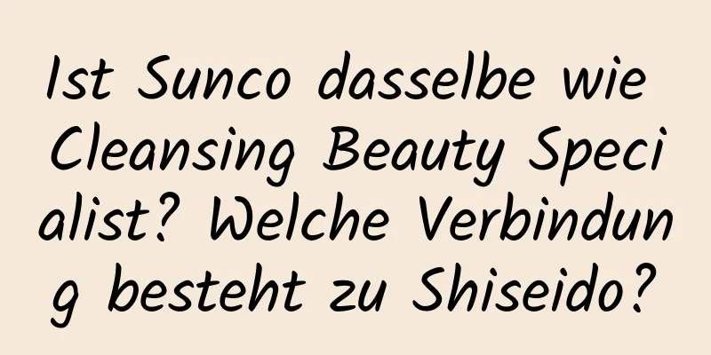 Ist Sunco dasselbe wie Cleansing Beauty Specialist? Welche Verbindung besteht zu Shiseido?