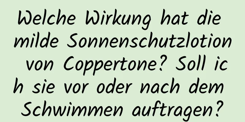 Welche Wirkung hat die milde Sonnenschutzlotion von Coppertone? Soll ich sie vor oder nach dem Schwimmen auftragen?