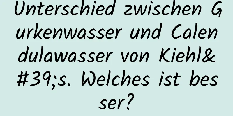 Unterschied zwischen Gurkenwasser und Calendulawasser von Kiehl's. Welches ist besser?