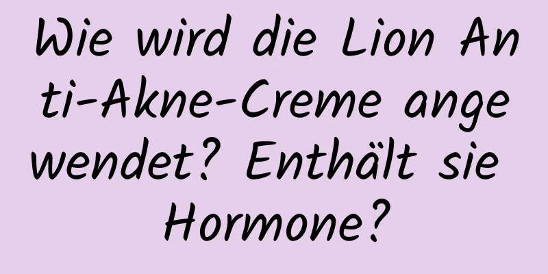 Wie wird die Lion Anti-Akne-Creme angewendet? Enthält sie Hormone?
