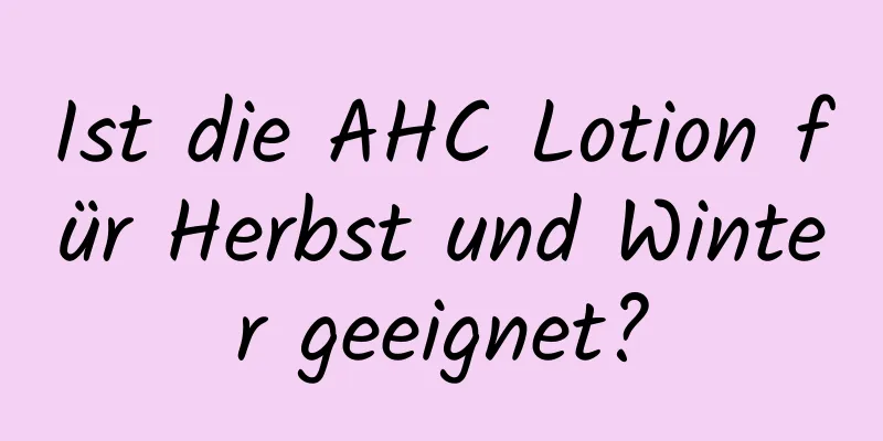 Ist die AHC Lotion für Herbst und Winter geeignet?