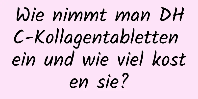 Wie nimmt man DHC-Kollagentabletten ein und wie viel kosten sie?
