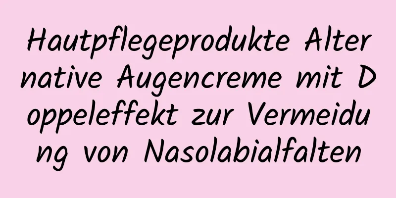 Hautpflegeprodukte Alternative Augencreme mit Doppeleffekt zur Vermeidung von Nasolabialfalten