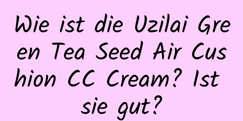 Wie ist die Uzilai Green Tea Seed Air Cushion CC Cream? Ist sie gut?