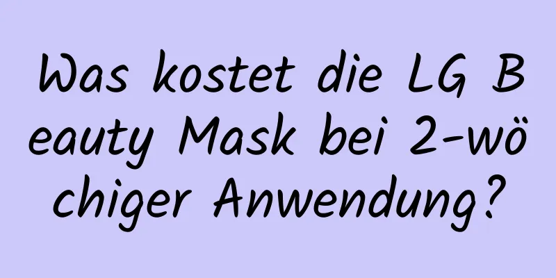 Was kostet die LG Beauty Mask bei 2-wöchiger Anwendung?