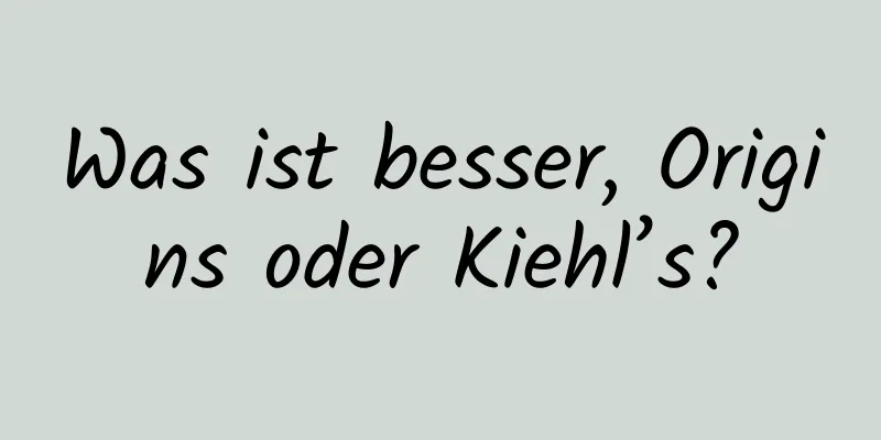 Was ist besser, Origins oder Kiehl’s?