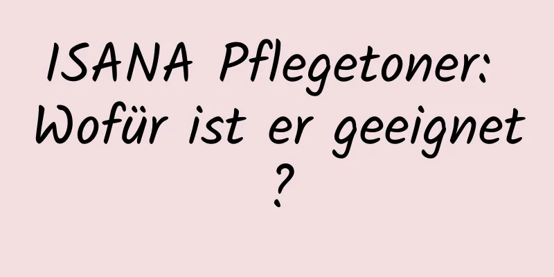 ISANA Pflegetoner: Wofür ist er geeignet?