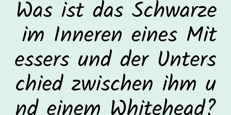 Was ist das Schwarze im Inneren eines Mitessers und der Unterschied zwischen ihm und einem Whitehead?