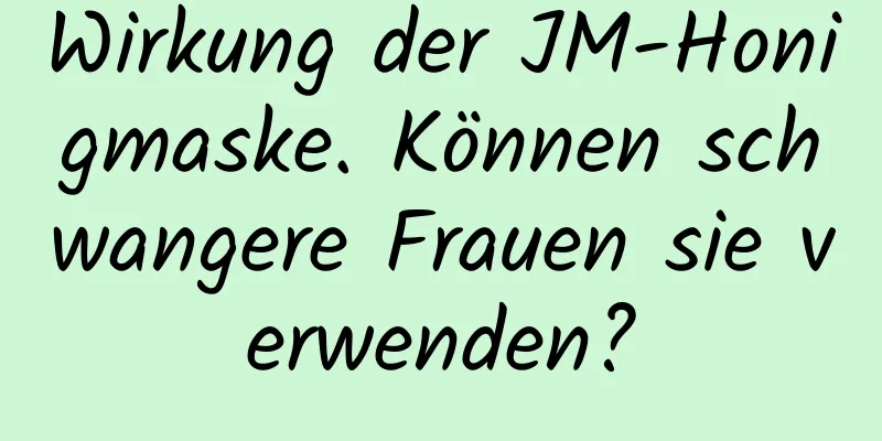 Wirkung der JM-Honigmaske. Können schwangere Frauen sie verwenden?