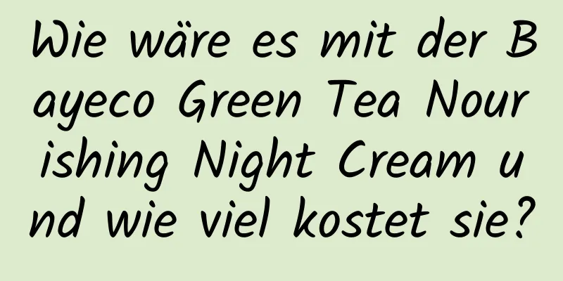 Wie wäre es mit der Bayeco Green Tea Nourishing Night Cream und wie viel kostet sie?