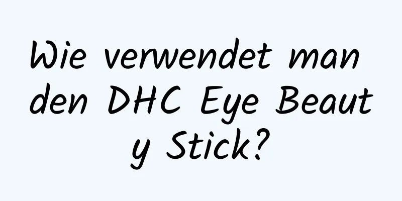 Wie verwendet man den DHC Eye Beauty Stick?
