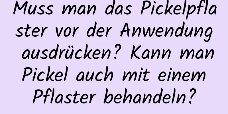 Muss man das Pickelpflaster vor der Anwendung ausdrücken? Kann man Pickel auch mit einem Pflaster behandeln?