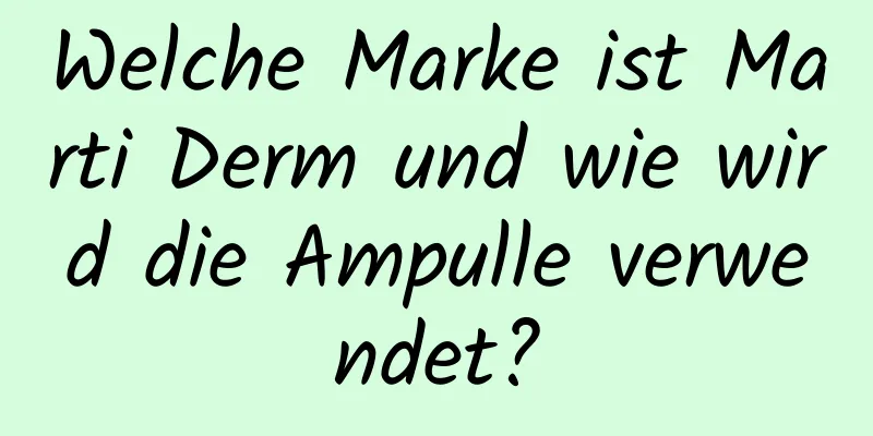 Welche Marke ist Marti Derm und wie wird die Ampulle verwendet?