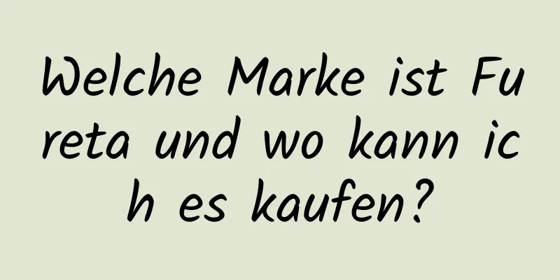 Welche Marke ist Fureta und wo kann ich es kaufen?