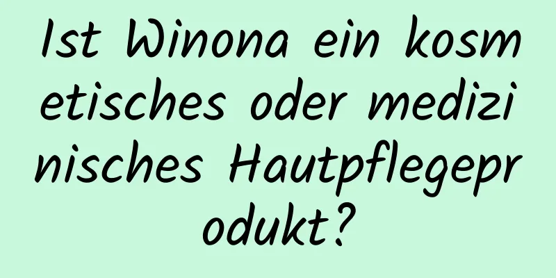 Ist Winona ein kosmetisches oder medizinisches Hautpflegeprodukt?