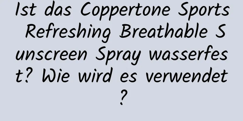 Ist das Coppertone Sports Refreshing Breathable Sunscreen Spray wasserfest? Wie wird es verwendet?