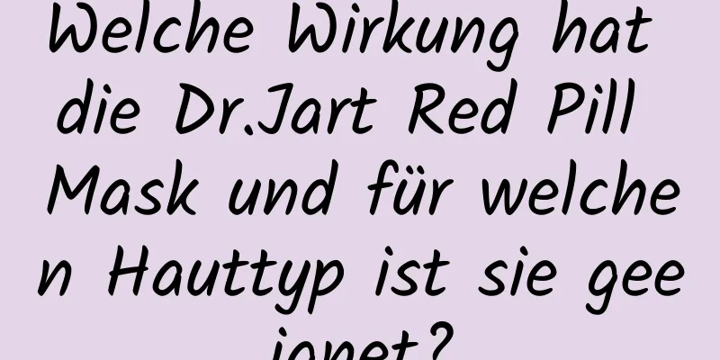 Welche Wirkung hat die Dr.Jart Red Pill Mask und für welchen Hauttyp ist sie geeignet?
