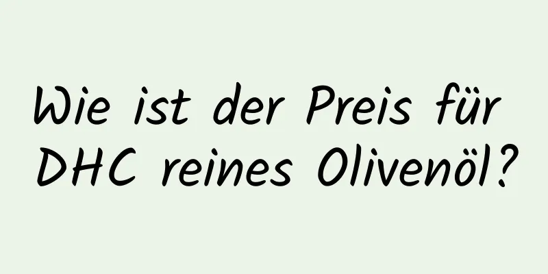 Wie ist der Preis für DHC reines Olivenöl?