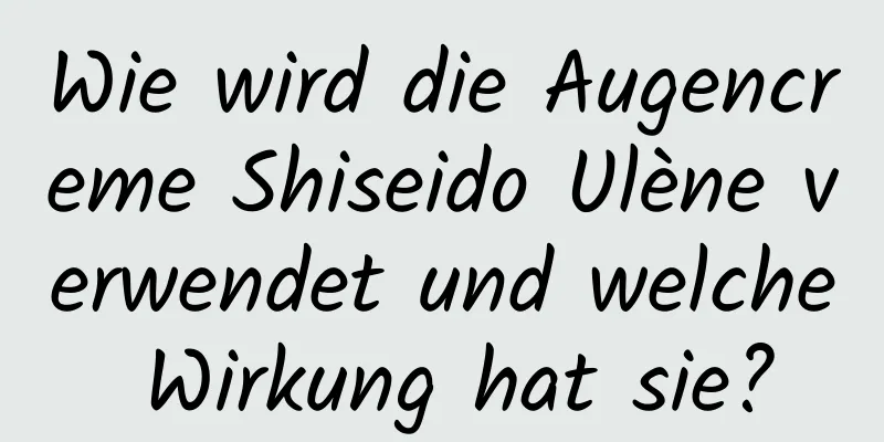 Wie wird die Augencreme Shiseido Ulène verwendet und welche Wirkung hat sie?