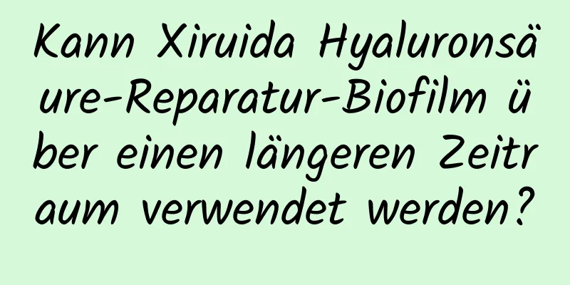 Kann Xiruida Hyaluronsäure-Reparatur-Biofilm über einen längeren Zeitraum verwendet werden?